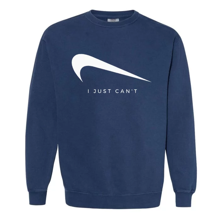 I Just CanT Funny Garment-Dyed Sweatshirt