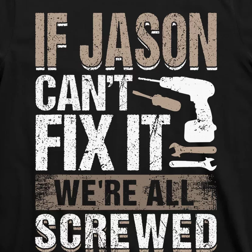 If Jason Can't Fix It We Are All Screwed T-Shirt