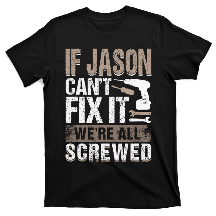 If Jason Can't Fix It We Are All Screwed T-Shirt