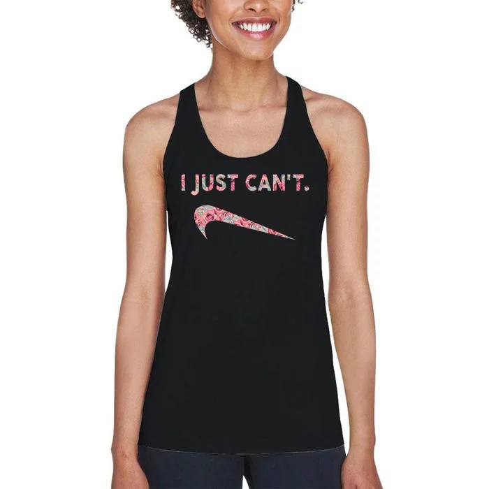 I Just Can't Funny Parody Floral Gift Women's Racerback Tank