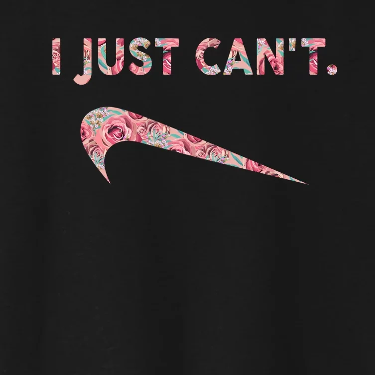 I Just Can't Funny Parody Floral Gift Women's Crop Top Tee