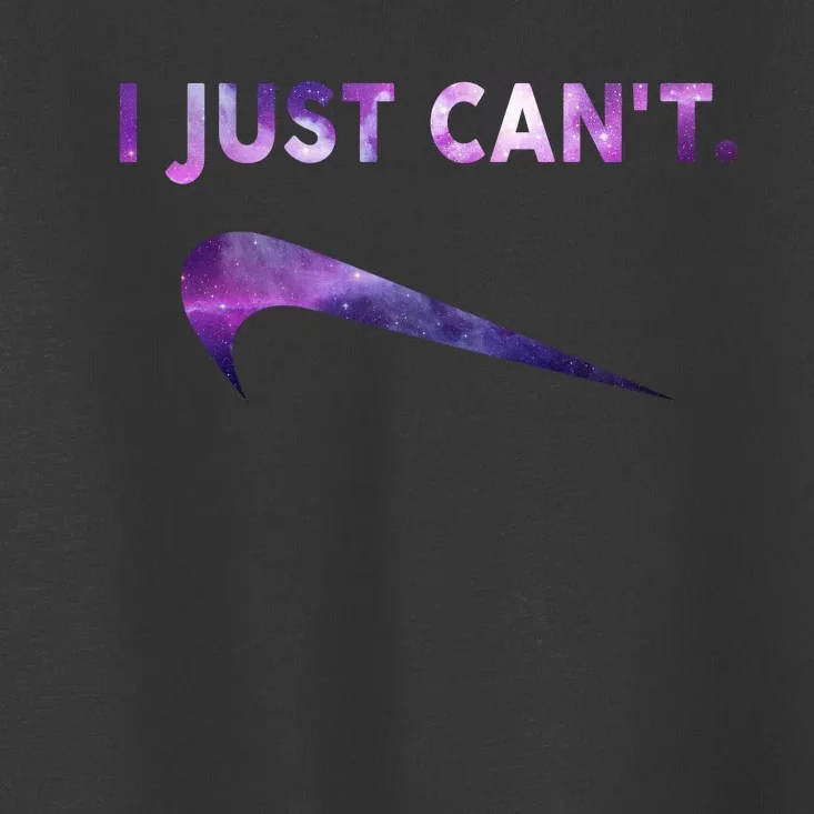 I Just Can't Funny Parody Galaxy Toddler T-Shirt