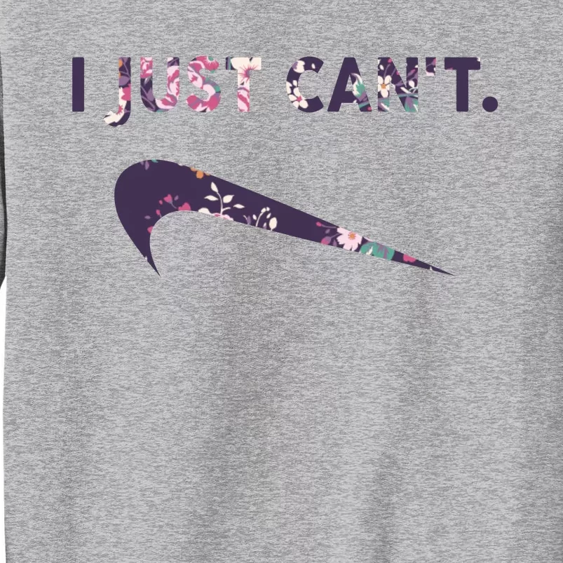 I Just Can't Funny Parody Floral Tall Sweatshirt