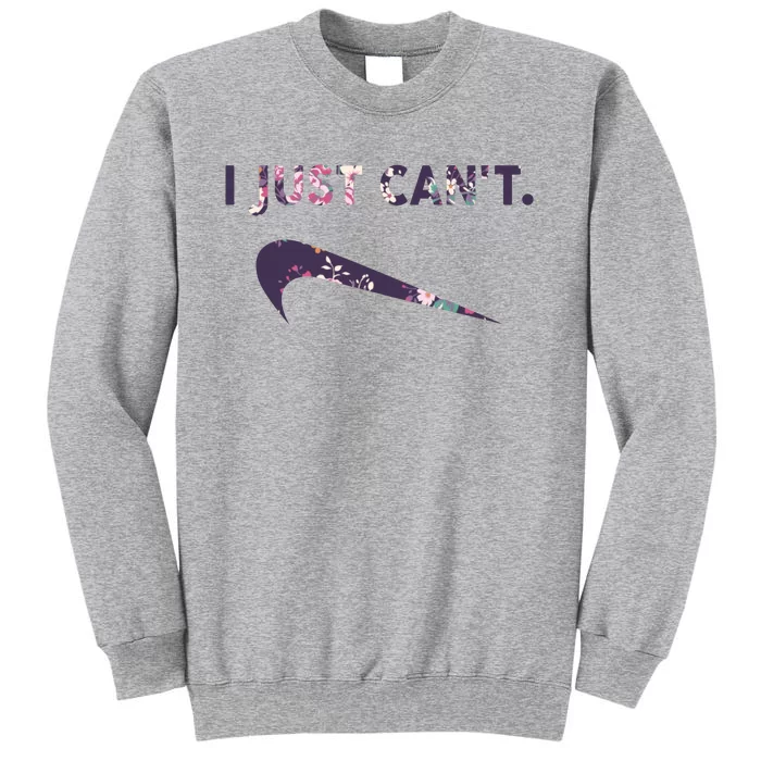 I Just Can't Funny Parody Floral Tall Sweatshirt