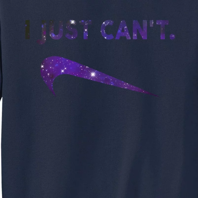 I Just Can't Funny Parody Galaxy Tall Sweatshirt