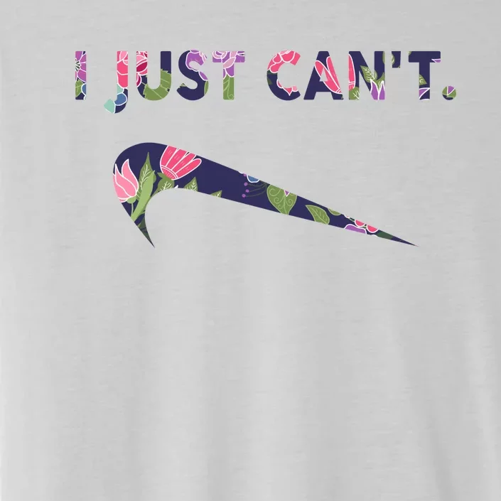 I Just Can't Funny Parody Floral ChromaSoft Performance T-Shirt