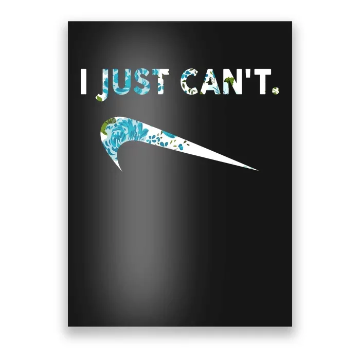 I Just Can't Funny Parody Floral Poster