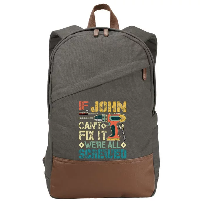 If John CanT Fix It WeRe All Screwed Funny Fathers Gift Cotton Canvas Backpack