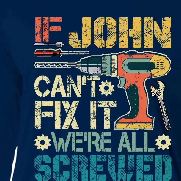 If John CanT Fix It WeRe All Screwed Funny Fathers Gift Cooling Performance Long Sleeve Crew