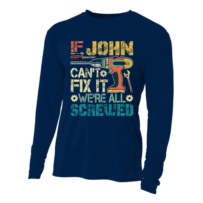 If John CanT Fix It WeRe All Screwed Funny Fathers Gift Cooling Performance Long Sleeve Crew