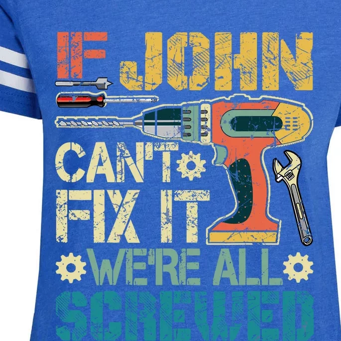 If John CanT Fix It WeRe All Screwed Funny Fathers Gift Enza Ladies Jersey Football T-Shirt