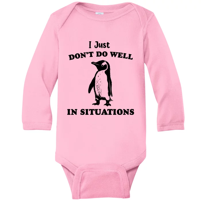 I Just Dont Do Well In Situations Funny Penguin Baby Long Sleeve Bodysuit