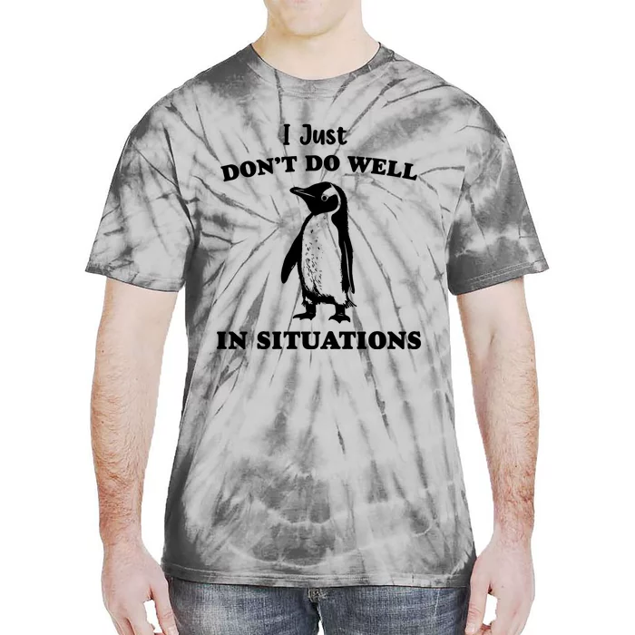 I Just Dont Do Well In Situations Funny Penguin Tie-Dye T-Shirt