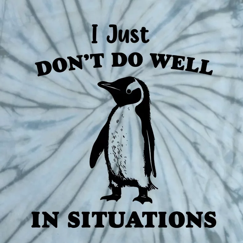 I Just Dont Do Well In Situations Funny Penguin Tie-Dye T-Shirt