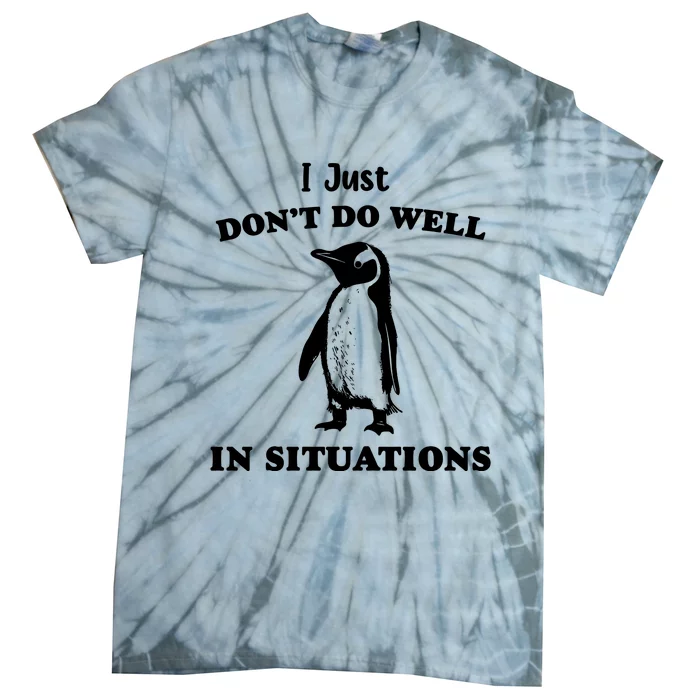 I Just Dont Do Well In Situations Funny Penguin Tie-Dye T-Shirt