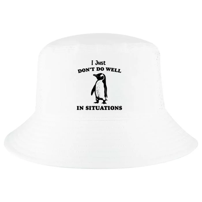 I Just Dont Do Well In Situations Funny Penguin Cool Comfort Performance Bucket Hat