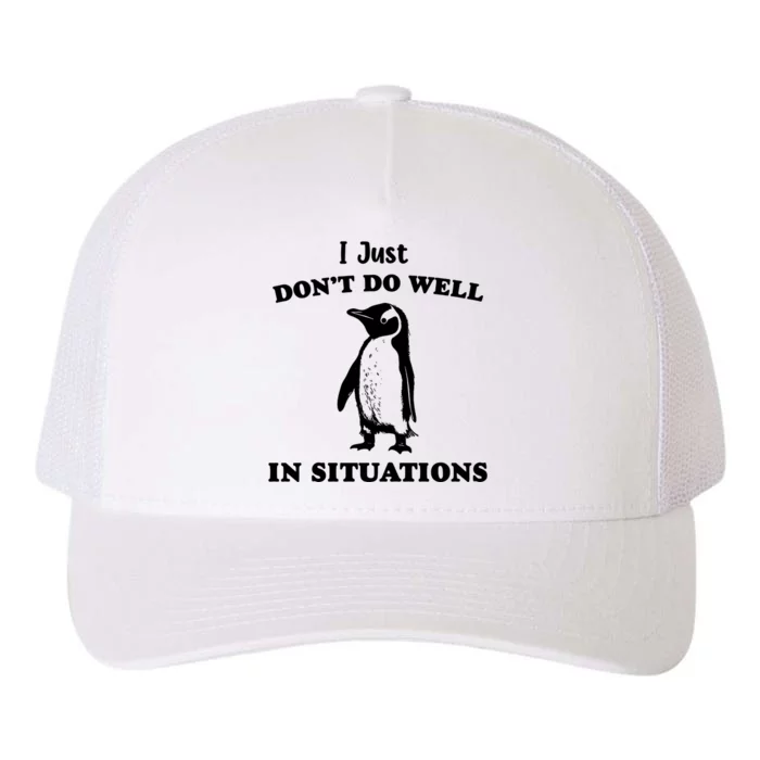 I Just Dont Do Well In Situations Funny Penguin Yupoong Adult 5-Panel Trucker Hat