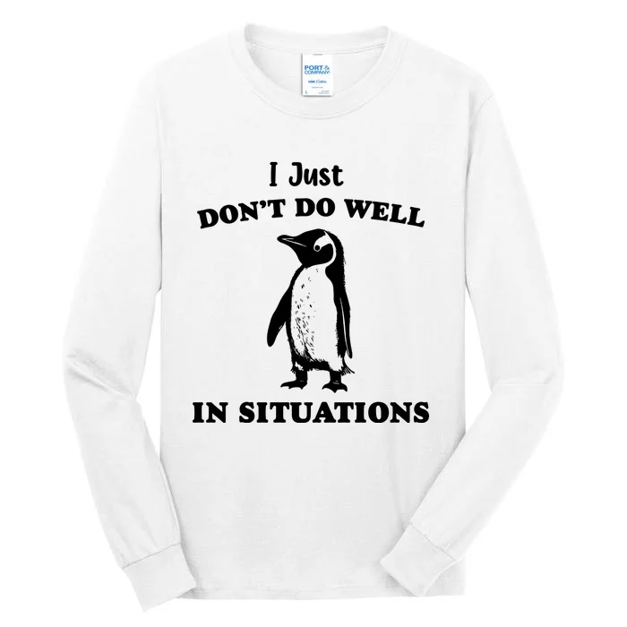 I Just Dont Do Well In Situations Funny Penguin Tall Long Sleeve T-Shirt