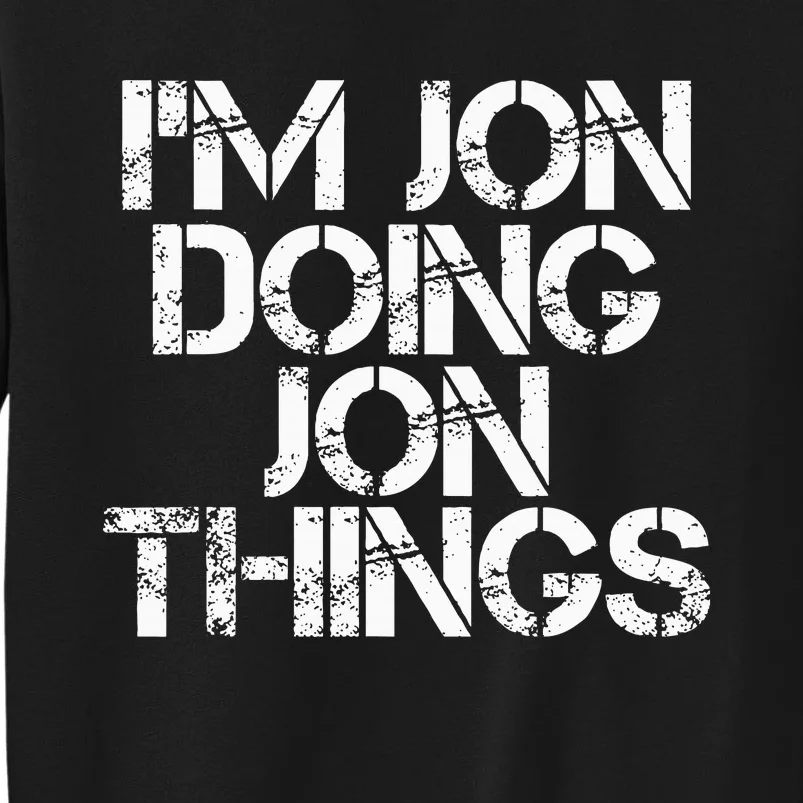 IM Jon Doing Jon Things Funny Christmas Gift Idea Tall Sweatshirt