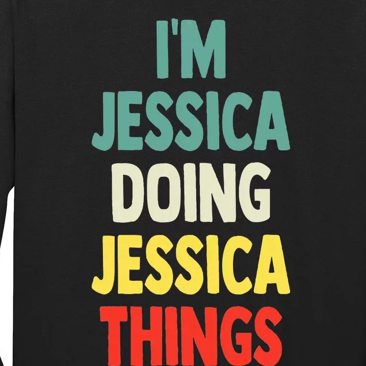 IM Jessica Doing Jessica Things Fun Name Jessica Tall Long Sleeve T-Shirt