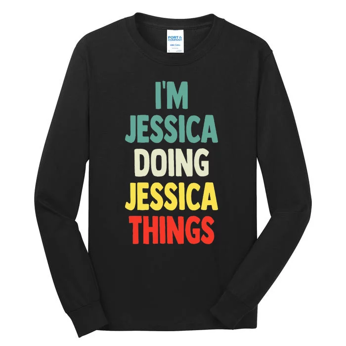 IM Jessica Doing Jessica Things Fun Name Jessica Tall Long Sleeve T-Shirt