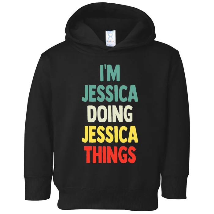 IM Jessica Doing Jessica Things Fun Name Jessica Toddler Hoodie