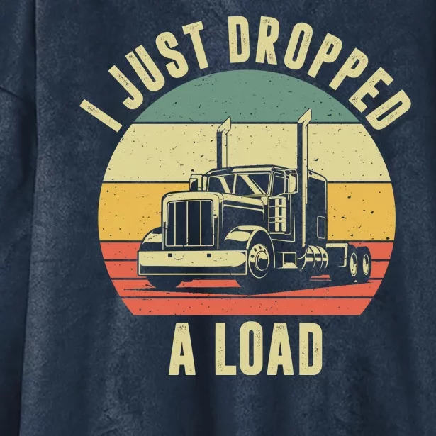 I Just Dropped A Load Truck Driver Hooded Wearable Blanket