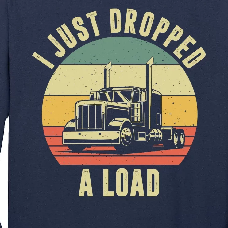 I Just Dropped A Load Truck Driver Tall Long Sleeve T-Shirt