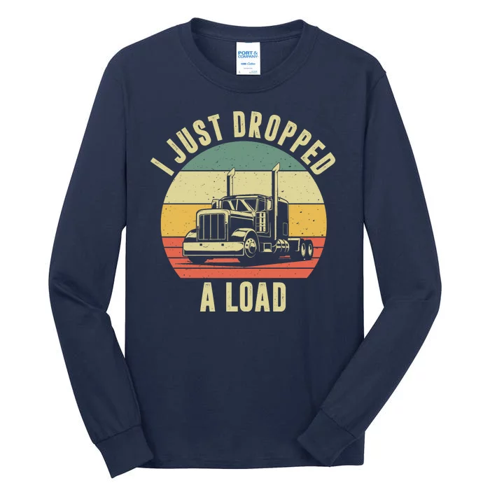 I Just Dropped A Load Truck Driver Tall Long Sleeve T-Shirt