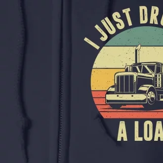 I Just Dropped A Load Truck Driver Full Zip Hoodie