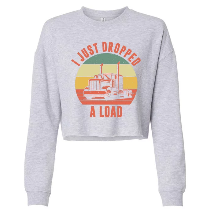 I Just Dropped A Load Truck Driver Cropped Pullover Crew