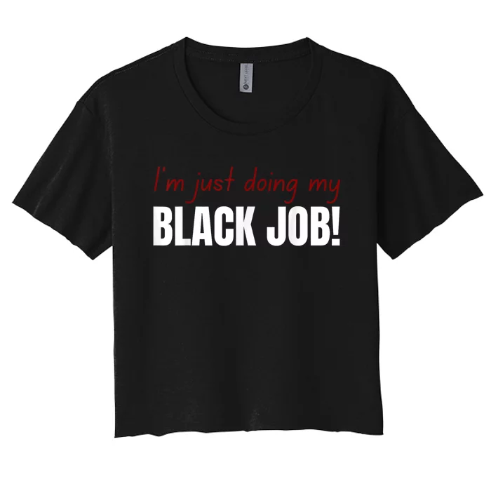 I’M Just Doing My Black Job Women's Crop Top Tee