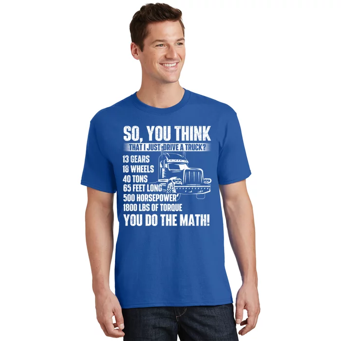 I Just Drive A Truck Cute Gift Trucker Semi Truck Driver Big Rig Cute Gift T-Shirt