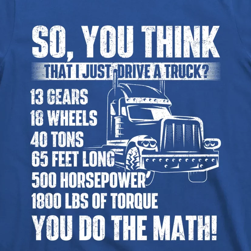 I Just Drive A Truck Cute Gift Trucker Semi Truck Driver Big Rig Cute Gift T-Shirt