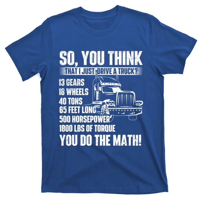 I Just Drive A Truck Cute Gift Trucker Semi Truck Driver Big Rig Cute Gift T-Shirt