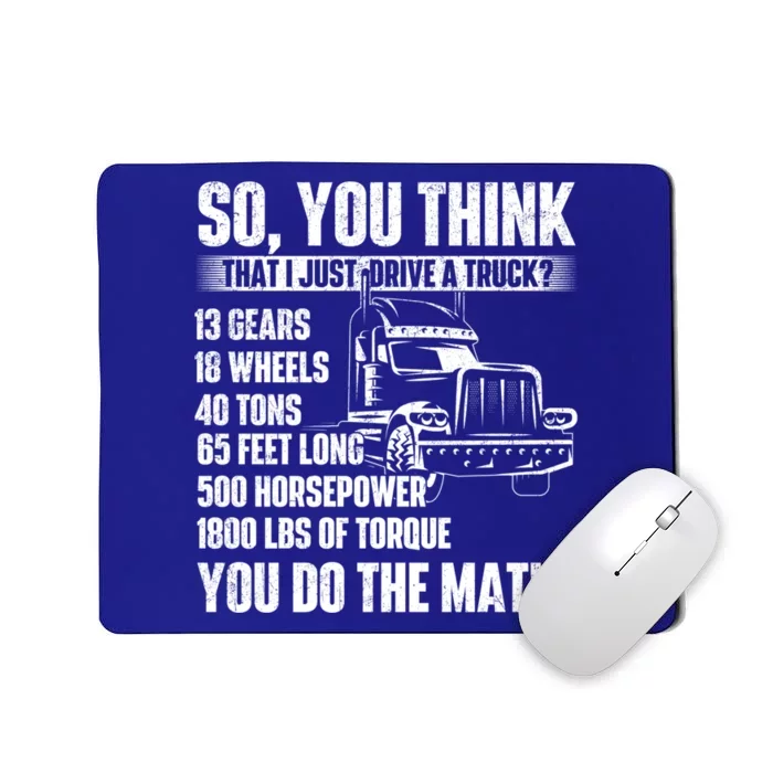 I Just Drive A Truck Cute Gift Trucker Semi Truck Driver Big Rig Cute Gift Mousepad