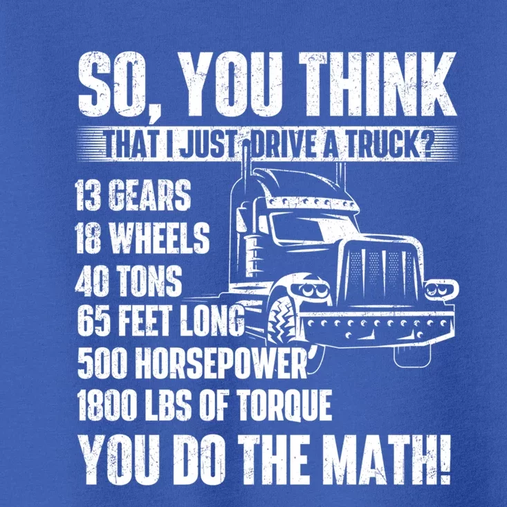 I Just Drive A Truck Cute Gift Trucker Semi Truck Driver Big Rig Cute Gift Toddler T-Shirt