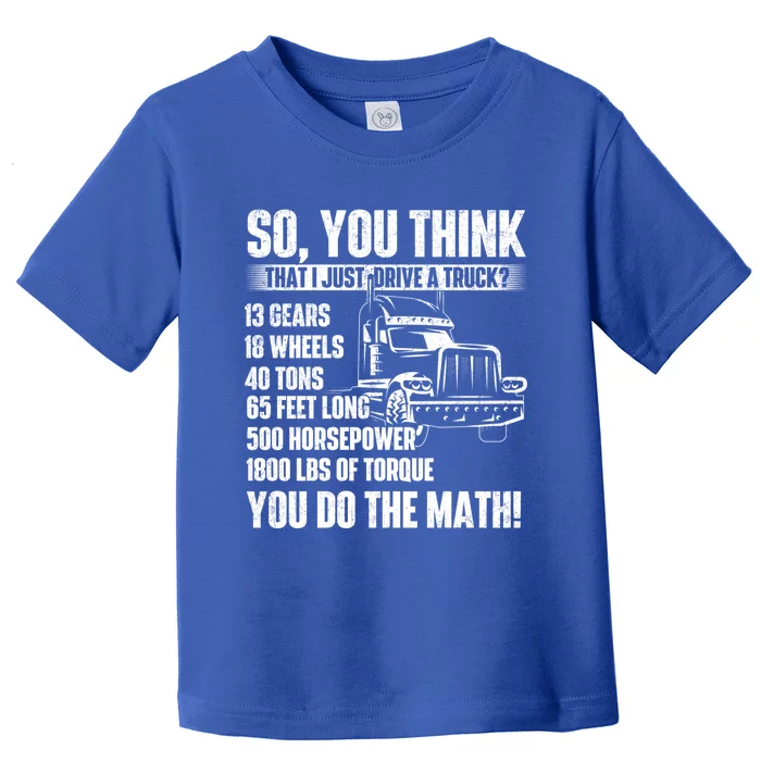 I Just Drive A Truck Cute Gift Trucker Semi Truck Driver Big Rig Cute Gift Toddler T-Shirt