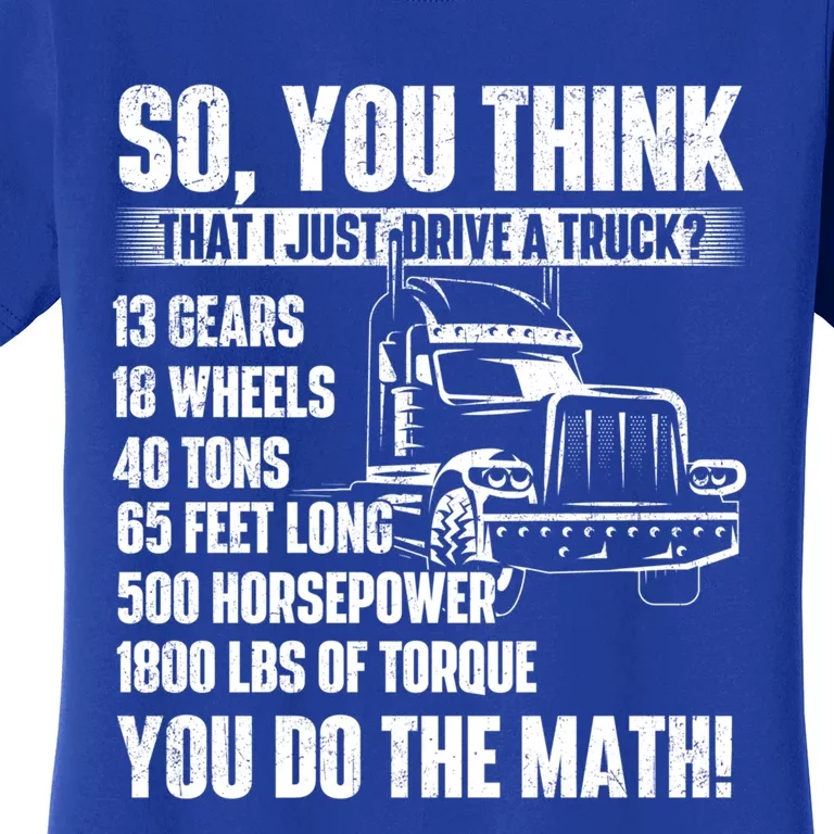 I Just Drive A Truck Cute Gift Trucker Semi Truck Driver Big Rig Cute Gift Women's T-Shirt