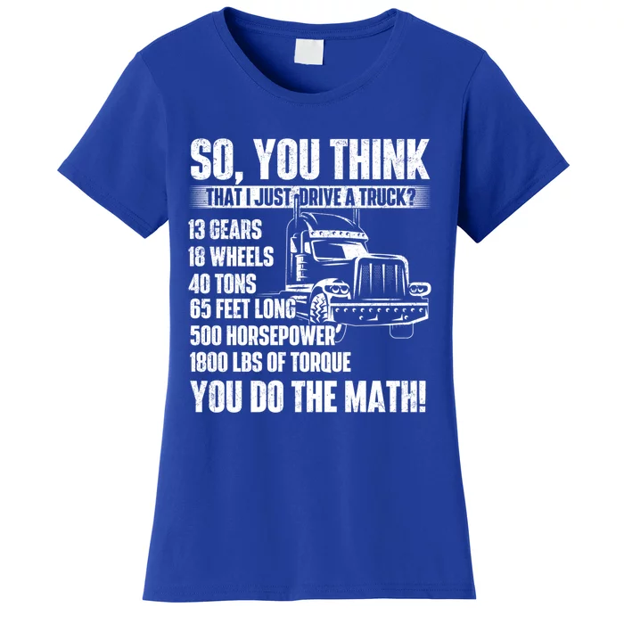 I Just Drive A Truck Cute Gift Trucker Semi Truck Driver Big Rig Cute Gift Women's T-Shirt