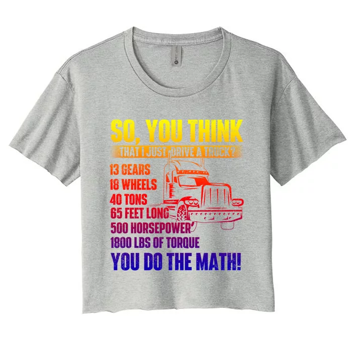 I Just Drive A Truck Meaningful Gift Trucker Semi Truck Driver Big Rig Cute Gift Women's Crop Top Tee