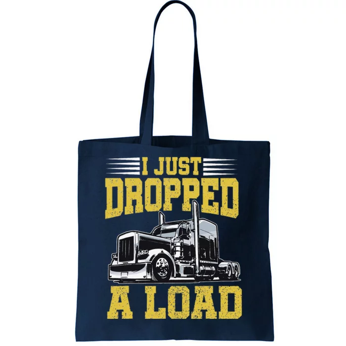 I Just Dropped A Load Funny Trucker Father's Mother's Day Tote Bag