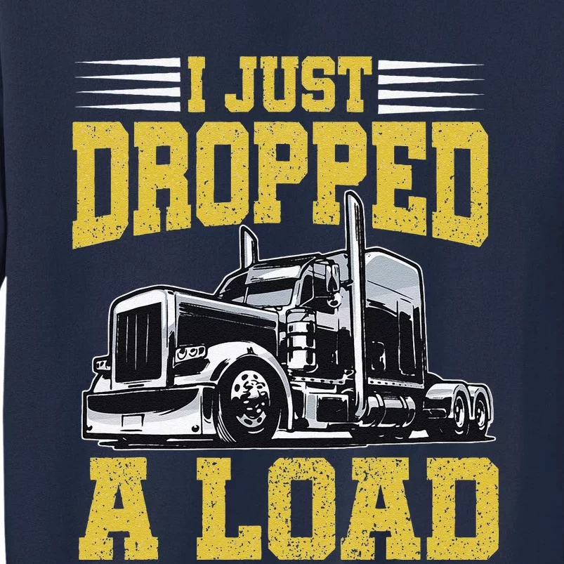 I Just Dropped A Load Funny Trucker Father's Mother's Day Tall Sweatshirt