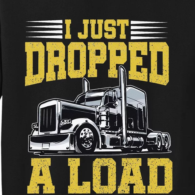 I Just Dropped A Load Funny Trucker Father's mother's day Sweatshirt