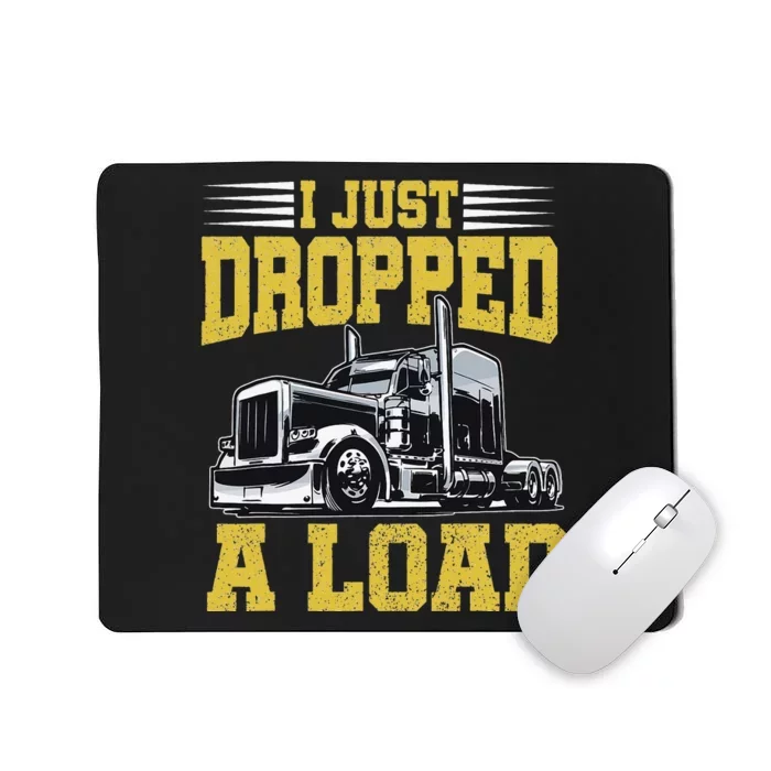 I Just Dropped A Load Funny Trucker Father's mother's day Mousepad