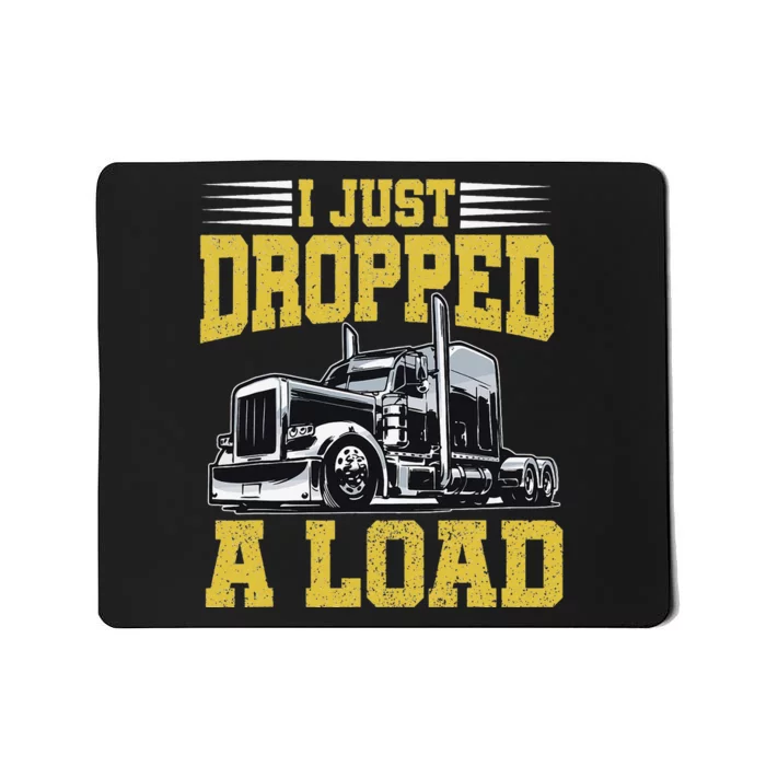 I Just Dropped A Load Funny Trucker Father's mother's day Mousepad