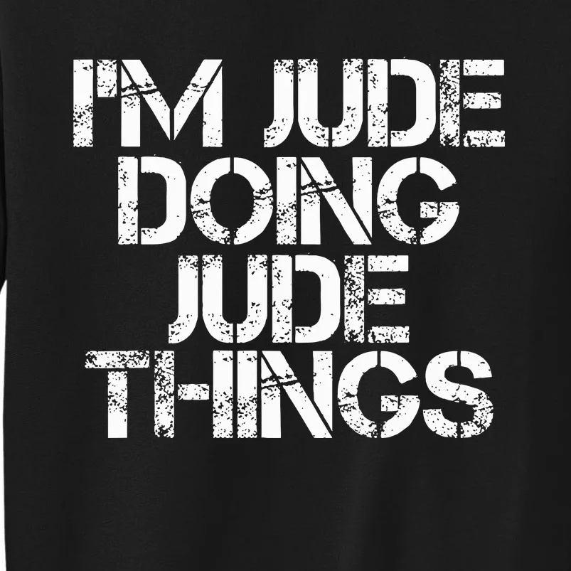 IM Jude Doing Jude Things Funny Birthday Name Gift Idea Tall Sweatshirt