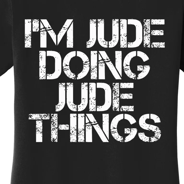 IM Jude Doing Jude Things Funny Birthday Name Gift Idea Women's T-Shirt