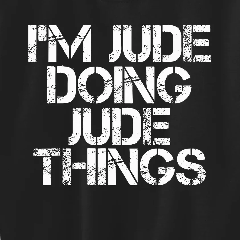 IM Jude Doing Jude Things Funny Birthday Name Gift Idea Kids Sweatshirt