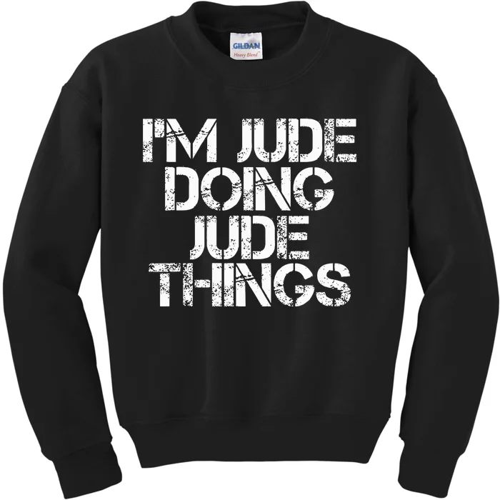 IM Jude Doing Jude Things Funny Birthday Name Gift Idea Kids Sweatshirt